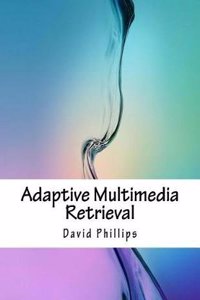 Adaptive Multimedia Retrieval