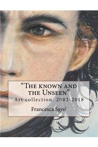 The Known and the Unseen: Art Collection. 2002-2018