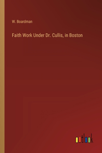 Faith Work Under Dr. Cullis, in Boston