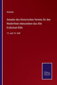 Annalen des Historischen Vereins für den Niederrhein inbesondere das Alte Erzbistum Köln