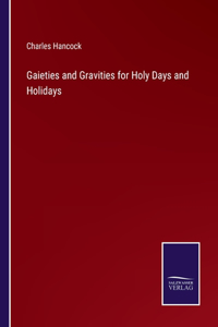 Gaieties and Gravities for Holy Days and Holidays