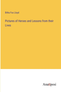 Pictures of Heroes and Lessons from their Lives