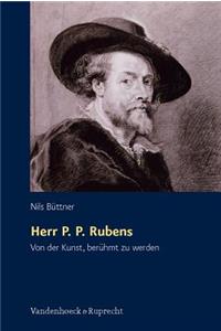 Herr P. P. Rubens: Von Der Kunst, Beruhmt Zu Werden