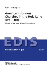 American Holiness Churches in the Holy Land 1890-2010