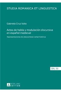 Actos de habla y modulacion discursiva en espanol medieval: Representaciones de (des)cortesía verbal histórica