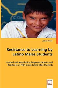 Resistance to Learning by Latino Males Students