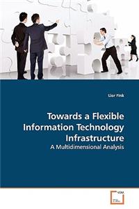 Towards a Flexible Information Technology Infrastructure