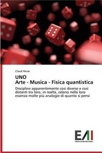 Uno Arte - Musica - Fisica Quantistica