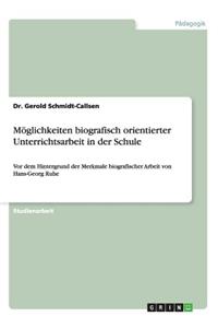 Möglichkeiten biografisch orientierter Unterrichtsarbeit in der Schule