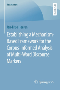 Establishing a Mechanism-Based Framework for the Corpus-Informed Analysis of Multi-Word Discourse Markers