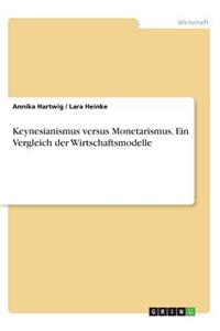 Keynesianismus versus Monetarismus. Ein Vergleich der Wirtschaftsmodelle
