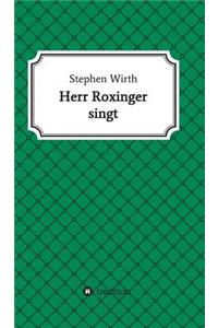 Herr Roxinger singt