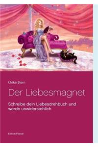 Liebesmagnet: Schreibe dein Liebesdrehbuch und werde unwiderstehlich