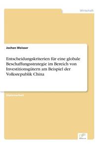 Entscheidungskriterien für eine globale Beschaffungsstrategie im Bereich von Investitionsgütern am Beispiel der Volksrepublik China