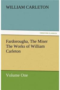 Fardorougha, the Miser the Works of William Carleton, Volume One