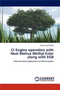 CI Engine operation with Neat Mahua Methyl Ester along with EGR