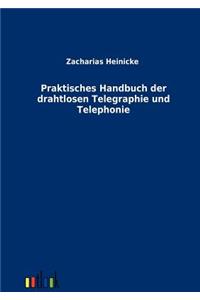 Praktisches Handbuch der drahtlosen Telegraphie und Telephonie
