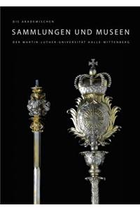 Die Akademischen Sammlungen Und Museen Der Martin-Luther-Universitat Halle-Wittenberg