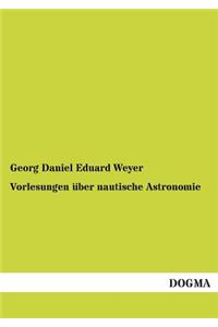 Vorlesungen Uber Nautische Astronomie