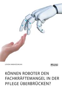 Können Roboter den Fachkräftemangel in der Pflege überbrücken?
