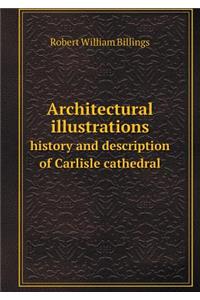 Architectural illustrations history and description of Carlisle cathedral