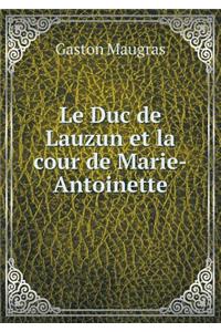 Le Duc de Lauzun Et La Cour de Marie-Antoinette