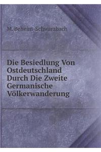 Die Besiedlung Von Ostdeutschland Durch Die Zweite Germanische Völkerwanderung