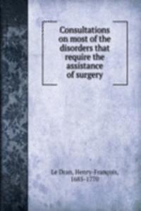 Consultations on most of the disorders that require the assistance of surgery