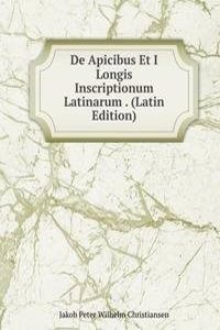 De Apicibus Et I Longis Inscriptionum Latinarum . (Latin Edition)