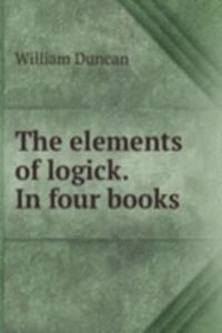 elements of logick. In four books
