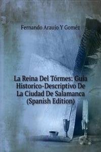 La Reina Del Tormes: Guia Historico-Descriptivo De La Ciudad De Salamanca (Spanish Edition)