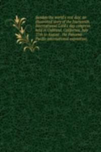Sunday the world's rest day; an illustrated story of the fourteenth International Lord's day congress held in Oakland, California, July 27th to August . the Panama-Pacific international exposition;