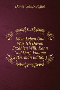Mein Leben Und Was Ich Davon Erzahlen Will: Kann Und Darf, Volume 2 (German Edition)