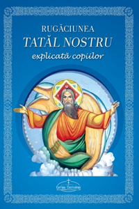 Rugaciunea Tatal nostru explicata copiilor