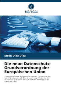 Die neue Datenschutz-Grundverordnung der Europäischen Union