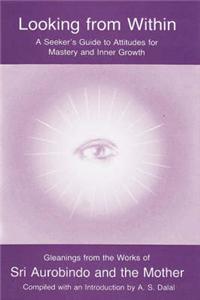 Looking from within: Seekers Guide to Attitudes for Mastery and Inner Growth