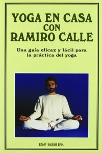 Yoga En LA Casa Con Ramiro Calle: Una Guia Eficaz Y Facil Para LA Practica Del Yoga