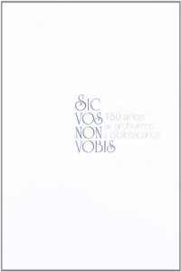 Sic vos non vobis: 150 anos de archiveros y bibliotecarios (Spanish Edition)