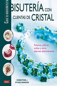 Bisuteria Con Cuentas De Cristal/ Making Jewelry With Crystal: Pulseras, Collares, Anillos Y Otros Adornos Deslumbrantes / Bracelets, Necklaces, Rings and Other Shinning Adornments