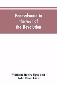 Pennsylvania in the war of the revolution, battalions and line. 1775-1783