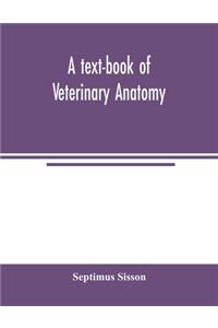 A text-book of veterinary anatomy
