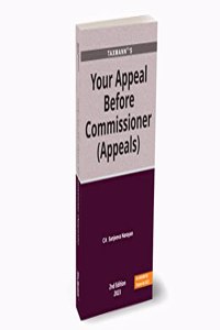 Taxmannâ€™s Your Appeals Before Commissioner (Appeals) â€“ Comprehensive Guide to the First Appellate Process with an Analysis on the Procedures, Compliances & Jurisprudence [Finance Act 2023]