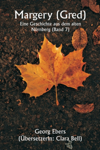 Margery ( Gred ) Eine Geschichte aus dem alten Nürnberg (Band 7)