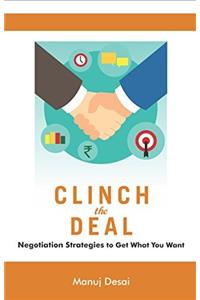 Clinch the Deal: Negotiation Strategies to Get What You Want