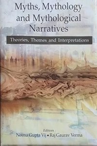 Myths, Mythology and Mythological Narratives : Theories, Themes and Interpretations