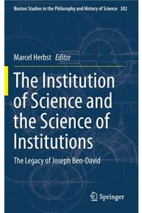 Institution of Science and the Science of Institutions