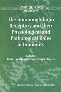 Immunoglobulin Receptors and Their Physiological and Pathological Roles in Immunity