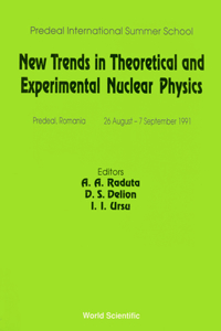 New Trends in Theoretical and Experimental Nuclear Physics - Proceedings of the Predeal International Summer School