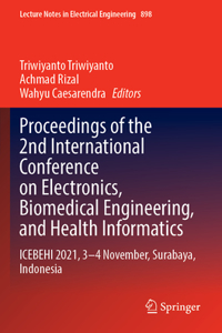 Proceedings of the 2nd International Conference on Electronics, Biomedical Engineering, and Health Informatics