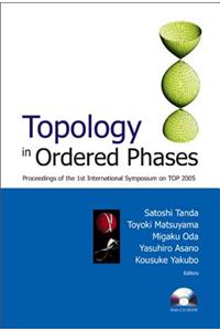 Topology in Ordered Phases - Proceedings of the 1st International Symposium on Top2005